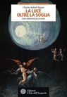 La luce oltre la soglia - Charles-Rafaël Payeur - 9788871369747