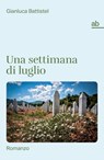 Una settimana di luglio - Gianluca Battistel - 9788872234495