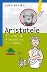 Aristotele. Il prof. di Alessandro il Grande - Luca Novelli - 9788873079965