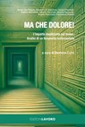 Ma che dolore! - Sergio De Filippis ; Giovanni Di Giacomo ; Cinzia Frascheri ; Sabina Marianelli ; Alberto Pecorelli ; Alberto Ranavolo ; Angelo Ranchino ; Francesca Rossini - 9788873135913