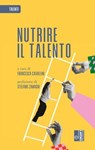 Nutrire il talento - Francesca Cavallini ; Stefano Zamagni - 9788873136408