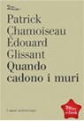 Quando cadono i muri - Patrick Chamoiseau ; Edouard Glissant - 9788874523818