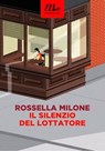 Il silenzio del lottatore - Rossella Milone - 9788875217037