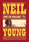 Come un uragano. Interviste sulla vita e sulla musica - Neil Young - 9788875217297
