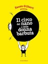 Il circo del nano e della donna barbuta - Fausto Gilberti - 9788875708511