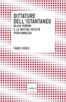 Dittature dell'istantaneo. Black mirror e la nostra società iperconnessa - Fabio Chiusi - 9788875784508