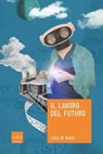 Il lavoro del futuro - Luca De Biase - 9788875787899