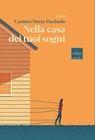 Nella casa dei tuoi sogni - Carmen Maria Machado - 9788875789251