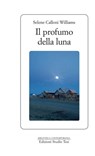 Il profumo della luna - Selene Calloni Williams - 9788876926136