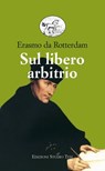 Sul libero arbitrio - Erasmo da Rotterdam - 9788876926716