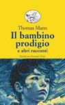 Il bambino prodigio e altri racconti - Thomas Mann - 9788876926907