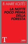 La notte poco prima della foresta - Bernard-Marie Koltes - 9788877427014