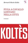 Fuga a cavallo lontano nella città - Bernard-Marie Koltes - 9788877427045