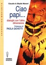 Ciao Papi... - Claudio Maneri ; Sibylle Maneri ; Paola Giovetti - 9788879383592