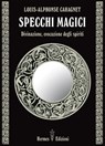 Specchi magici - Louis-Alphonse Cahagnet - 9788879384193
