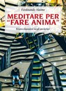 Meditare per "fare anima" - Ferdinando Alaimo - 9788879384278