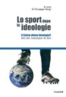 Lo sport dopo le ideologie – Il calcio come ideologia - Gerhard Vinnai ; Giuseppe Sorgi - 9788880495949