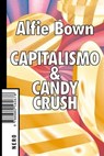 Capitalismo & Candy Crush - Alfie Bown - 9788880560999