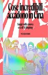 Cose incredibili accadono in Cina - Yoshimi - 9788880563167