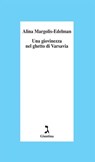 Una giovinezza nel ghetto di Varsavia - Alina Margolis-Edelman - 9788880575467