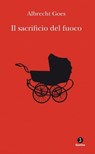 Il sacrificio del fuoco - Albrecht Goes - 9788880576877