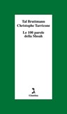Le 100 parole della Shoah - Tal Bruttmann ; Christophe Tarricone - 9788880578031