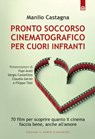 Pronto soccorso cinematografico per cuori infranti - Manlio Castagna - 9788880939337