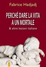 Perché dare la vita a un mortale - Fabrice Hadjadj - 9788881559404