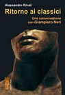 Ritorno ai classici. Una conversazione con Giampiero Neri - Alessandro Rivali ; Giampiero Neri - 9788881559640