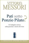 Patì sotto Ponzio Pilato? - Vittorio Messori - 9788881559718