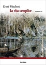 La vita semplice - Ernst Wiechert - 9788881664429