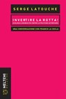 Invertire la rotta! - Serge Latouche ; Franco La Cecla - 9788883538001