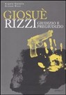 Giosué Rizzi. Giudizio e pregiudizio - Cavallo Angelo ; Rizzi Giosuè - 9788883725609