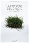 La passione del calcio - Krauspenhaar Franz - 9788883725616