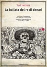 La ballata del re di denari - Yuri Herrera - 9788883731983