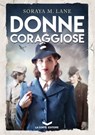 Donne Coraggiose - Soraya M. Lane - 9788885516878