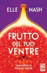 Frutto del tuo ventre - Elle Nash - 9788885540767