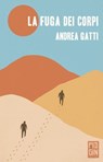 La fuga dei corpi - Andrea Gatti - 9788885540934