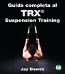 Guida completa al TRX® Suspension Training - Jay Dawes - 9788887550108