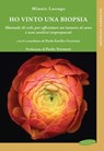 Ho vinto una biopsia - Minnie Luongo ; Paola Emilia Cicerone ; Paolo Veronesi ; Claudio Alberto Cricelli ; Roberto Travaglini ; Paolo Malerba ; Paola Arcadi ; Elena Bellani ; Bernardo Bonanni ; Gabriella Pravettoni ; Silvia Giannasi ; aBRCAdaBRA Onlus ; ACTO Alleanza Contro il  - 9788889999981