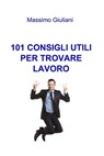 101 CONSIGLI UTILI PER TROVARE LAVORO - Massimo Giuliani - 9788891039149