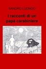 I racconti di un papà carabiniere - SANDRO LUONGO - 9788891064691