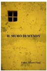 Il muro di Wendy - Faber Albert Fissi - 9788891072092