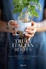 Truly Italian Roots - Laura Maggi ; Stefania Giorgi - 9788891837288