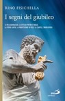 I segni del Giubileo. Il pellegrinaggio, la città di Pietro e Paolo, la Porta Santa, la professione di fede, la carità, l'indulgenza - Rino Fisichella - 9788892200463