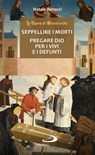 Seppellire i morti - Pregare Dio per i vivi e per i defunti - Natale Benazzi - 9788892202665