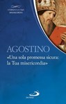 Agostino. «Una sola promessa sicura:la Tua misericordia» - Sant'Agostino - 9788892202733