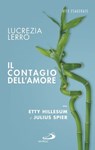Il contagio dell'amore. Etty Hillesum e Julius Spear - Lucrezia Lerro - 9788892202924