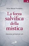 La forza salvifica della mistica - Victor Manuel Fernandez - 9788892206427