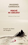 Perché mi cercate? - Massimo Camisasca - 9788892207073